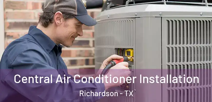 Central Air Conditioner Installation Richardson - TX