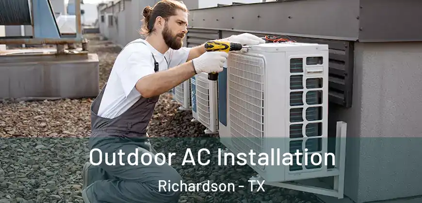 Outdoor AC Installation Richardson - TX