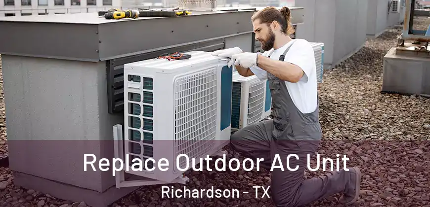  Replace Outdoor AC Unit Richardson - TX